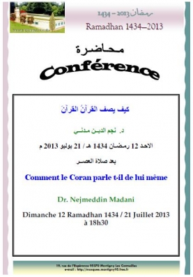 Salam Alikom, 

Vous trouverez dans la PJ le détail de la conférence du Dimanche 21 Juillet incha'Allah à la Mosquée de Montigny.

Thème: Comment le Coran parle de lui même.

A diffuser inch'Allah.